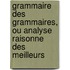 Grammaire Des Grammaires, Ou Analyse Raisonne Des Meilleurs