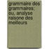 Grammaire Des Grammaires; Ou, Analyse Raisone Des Meilleurs