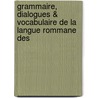 Grammaire, Dialogues & Vocabulaire de La Langue Rommane Des by J.A. Vaillant