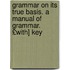 Grammar on Its True Basis. a Manual of Grammar. £With] Key