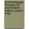 Grammatologie Franaise, 50 Examination Papers. Pupil's Copy door Joseph Fran oi Mass