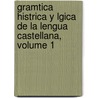 Gramtica Histrica y Lgica de La Lengua Castellana, Volume 1 door Roberto Brenes Mes n