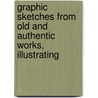Graphic Sketches from Old and Authentic Works, Illustrating by John White