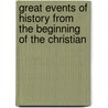 Great Events of History from the Beginning of the Christian by William Francis Collier
