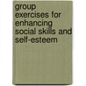 Group Exercises for Enhancing Social Skills and Self-Esteem by Sirinam S. Khalsa
