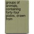 Groups of Animals, Containing Forty-Four Plates, Drawn from