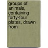 Groups of Animals, Containing Forty-Four Plates, Drawn from door Samuel Howitt