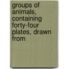 Groups of Animals, Containing Forty-Four Plates, Drawn from by Samuel Howitt