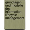 Grundlagen und Modelle des Information Lifecycle Management by Günter Thome