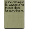 Guide Classique Du Voyageur En France, Dans Les Pays-Bas Et by Heinrich August Ottokar Reichard