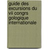 Guide Des Excursions Du Vii Congrs Gologique Internationale by Unknown