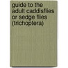 Guide To The Adult Caddisflies Or Sedge Flies (Trichoptera) door Peter Barnard