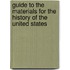Guide to the Materials for the History of the United States