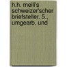 H.H. Meili's Schweizer'scher Briefsteller. 5., Umgearb. Und by H. H. Meili