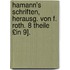 Hamann's Schriften, Herausg. Von F. Roth. 8 Theile £In 9].