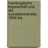 Hamburgische Brgerschaft Und Die Sozialdemokratie, 1904 Bis door Anonymous Anonymous