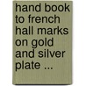 Hand Book To French Hall Marks On Gold And Silver Plate ... by Christopher Alexander Markham