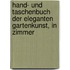 Hand- Und Taschenbuch Der Eleganten Gartenkunst, in Zimmer