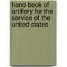 Hand-Book Of Artillery For The Service Of The United States by Joseph Roberts