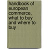 Handbook of European Commerce, What to Buy and Where to Buy door George Sauer