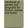 Handbook of Games and Programs for Church, School, and Home door William Ralph La Porte