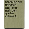 Handbuch Der Rmischen Alterthmer Nach Den Quellen, Volume 4 by Wilhelm Adolph Becker