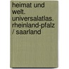 Heimat und Welt. Universalatlas. Rheinland-Pfalz / Saarland door Onbekend