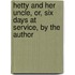 Hetty and Her Uncle, Or, Six Days at Service, by the Author