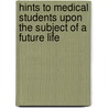 Hints to Medical Students Upon the Subject of a Future Life door Joseph Butler