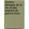 Histoire Abregee De La Vie Et Des Exploits De Jeanne D'Arc door M. Jollois