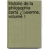 Histoire De La Philosophie Cartã¯¿½Sienne, Volume 1