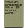 Histoire Des Campagnes de 1814 Et 1815, En France, Volume 1 door Frdric Franois Guilla Vaudoncourt