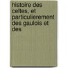 Histoire Des Celtes, Et Particulierement Des Gaulois Et Des door Simon Pelloutier