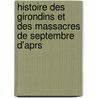 Histoire Des Girondins Et Des Massacres de Septembre D'Aprs by Adolphe Granier De Cassagnac