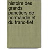 Histoire Des Grands Panetiers de Normandie Et Du Franc-Fief door Antoine Louis P.J. Godard