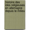 Histoire Des Ides Religieuses En Allemagne Depuis Le Milieu door Frdric Lichtenberger