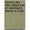 Histoire Des Ides Religieuses En Allemagne Depuis Le Xviiie door Frï¿½Dï¿½Ric Lichtenberger
