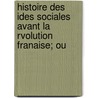 Histoire Des Ides Sociales Avant La Rvolution Franaise; Ou door Franois Villegardelle