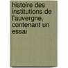 Histoire Des Institutions de L'Auvergne, Contenant Un Essai door Hipployte Ferrol Rivire