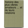 Histoire Des Plus Clbres Amateurs ... Et de Leurs Relations by Antoine Jules Dumesnil