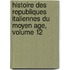 Histoire Des Republiques Italiennes Du Moyen Age, Volume 12