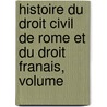 Histoire Du Droit Civil de Rome Et Du Droit Franais, Volume door Louis-Firmin-Julien Laferrire