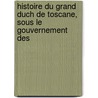 Histoire Du Grand Duch de Toscane, Sous Le Gouvernement Des door Riguccio Galluzzi