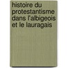 Histoire Du Protestantisme Dans L'Albigeois Et Le Lauragais by Camille Rabaud