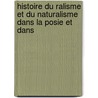 Histoire Du Ralisme Et Du Naturalisme Dans La Posie Et Dans by Paul Lenoir