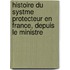 Histoire Du Systme Protecteur En France, Depuis Le Ministre