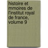 Histoire Et Mmoires de L'Institut Royal de France, Volume 9 door Acad mie Inscriptions