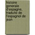 Histoire Generale D'Espagne, Traduite de L'Espagnol de Jean