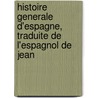 Histoire Generale D'Espagne, Traduite de L'Espagnol de Jean by . Anonymous