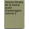 Histoire Littraire de La France Avant Charlemagne, Volume 2 by Jean-Jacques Ampère